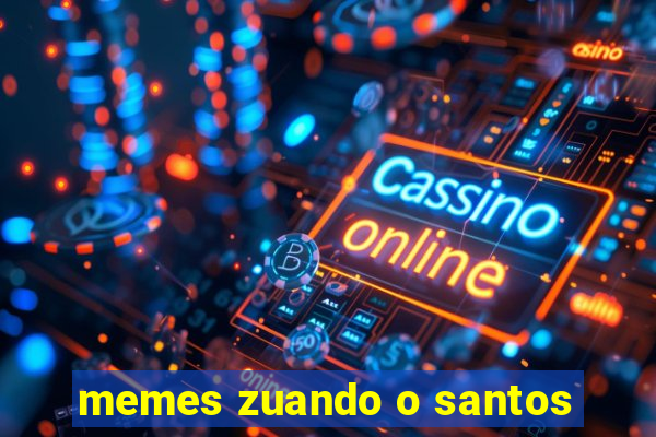 memes zuando o santos